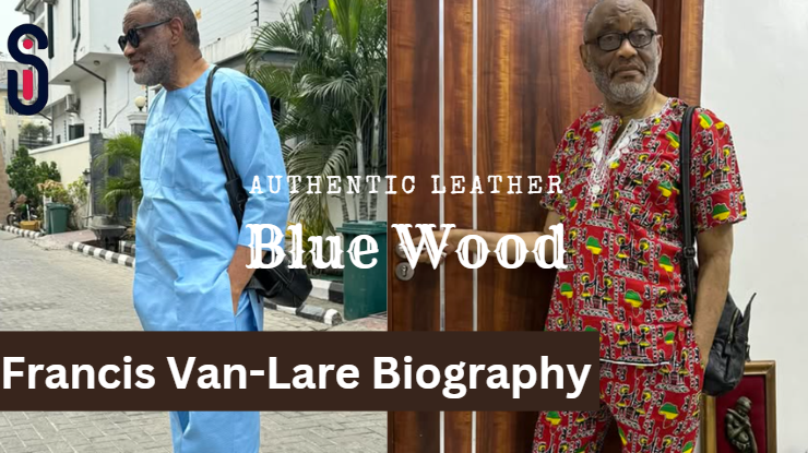Francis Van-Lare Biography: State Of Origin, Net Worth, Age, Wife